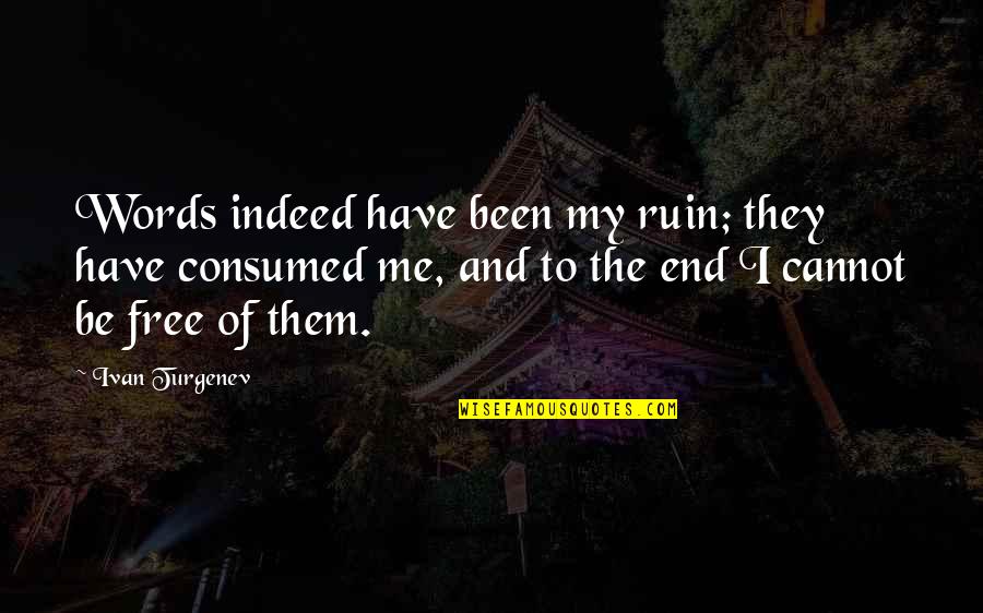 Weiter In German Quotes By Ivan Turgenev: Words indeed have been my ruin; they have Weiter In German Quotes By Ivan Turgenev: Words indeed have been my ruin; they have