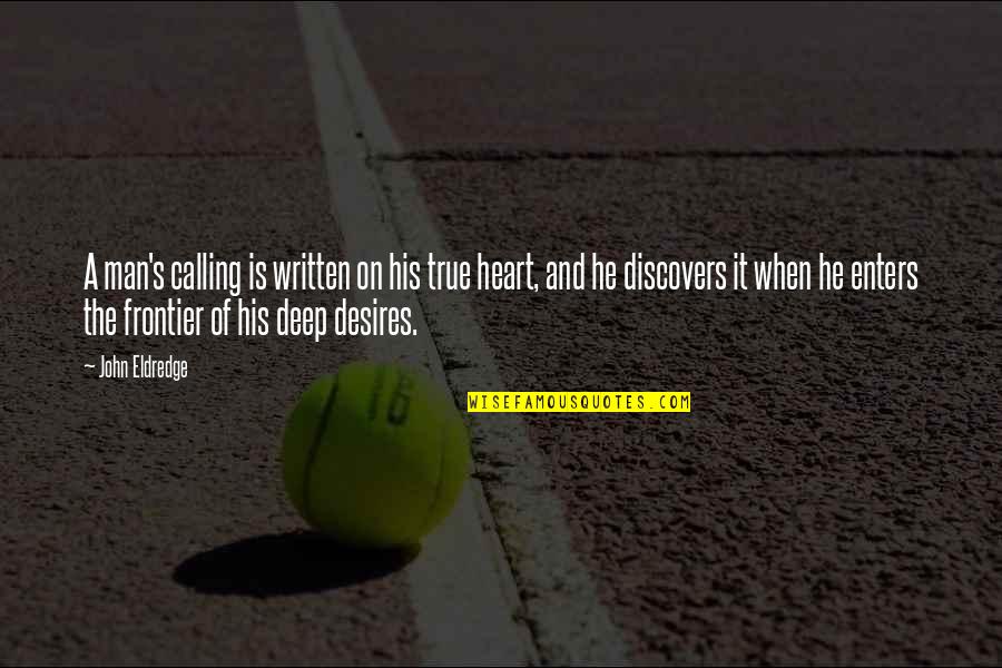 Weitere Quotes By John Eldredge: A man's calling is written on his true Weitere Quotes By John Eldredge: A man's calling is written on his true
