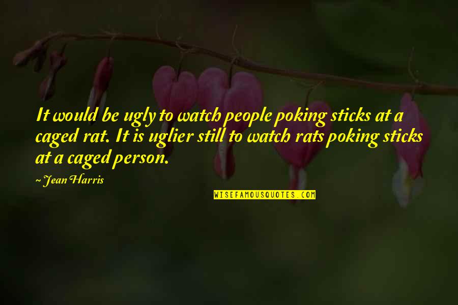 Weiterhin Satze Quotes By Jean Harris: It would be ugly to watch people poking Weiterhin Satze Quotes By Jean Harris: It would be ugly to watch people poking