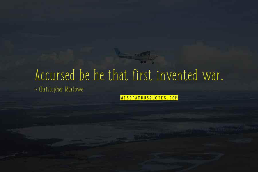 Weiterhin Viel Quotes By Christopher Marlowe: Accursed be he that first invented war.