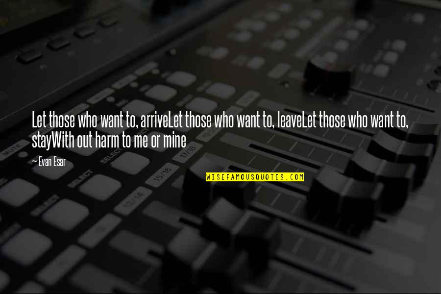 Weiterhin Viel Quotes By Evan Esar: Let those who want to, arriveLet those who