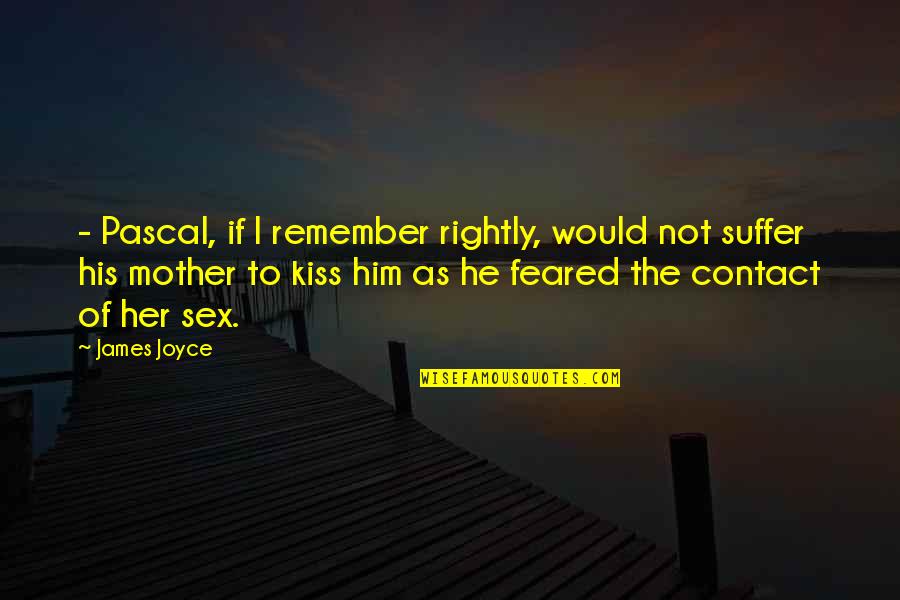 Weitestgehend Quotes By James Joyce: - Pascal, if I remember rightly, would not Weitestgehend Quotes By James Joyce: - Pascal, if I remember rightly, would not