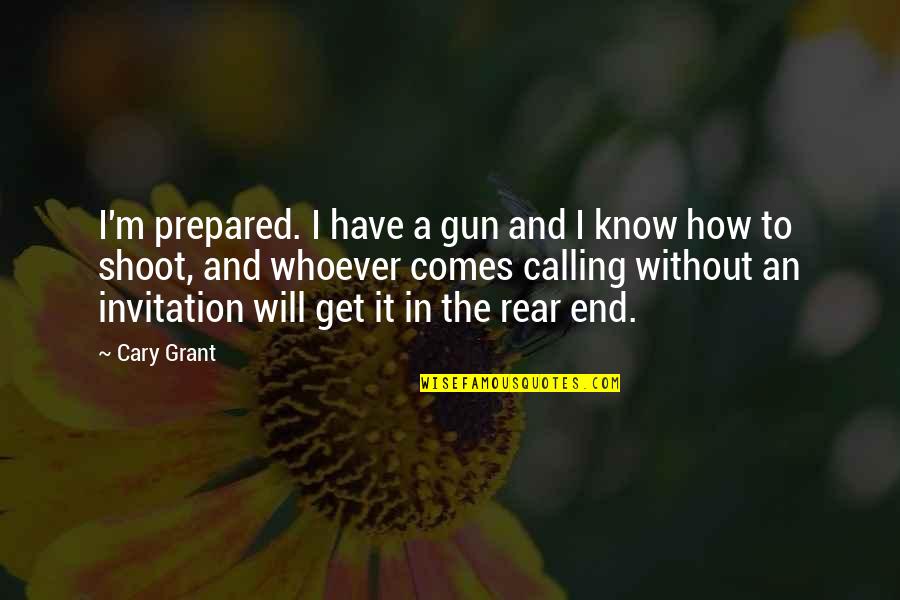 Weithers Quotes By Cary Grant: I'm prepared. I have a gun and I