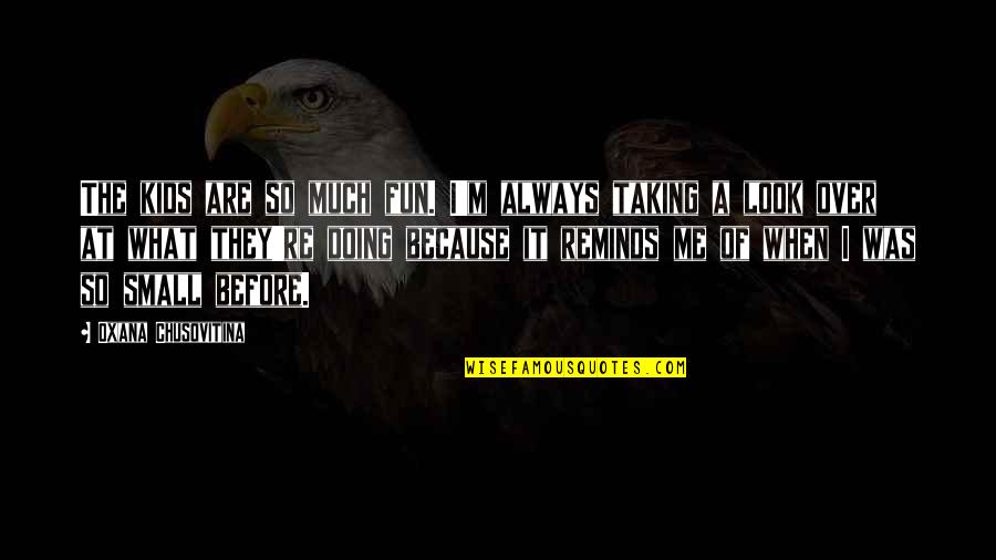 Weitkamp Park Quotes By Oxana Chusovitina: The kids are so much fun. I'm always Weitkamp Park Quotes By Oxana Chusovitina: The kids are so much fun. I'm always