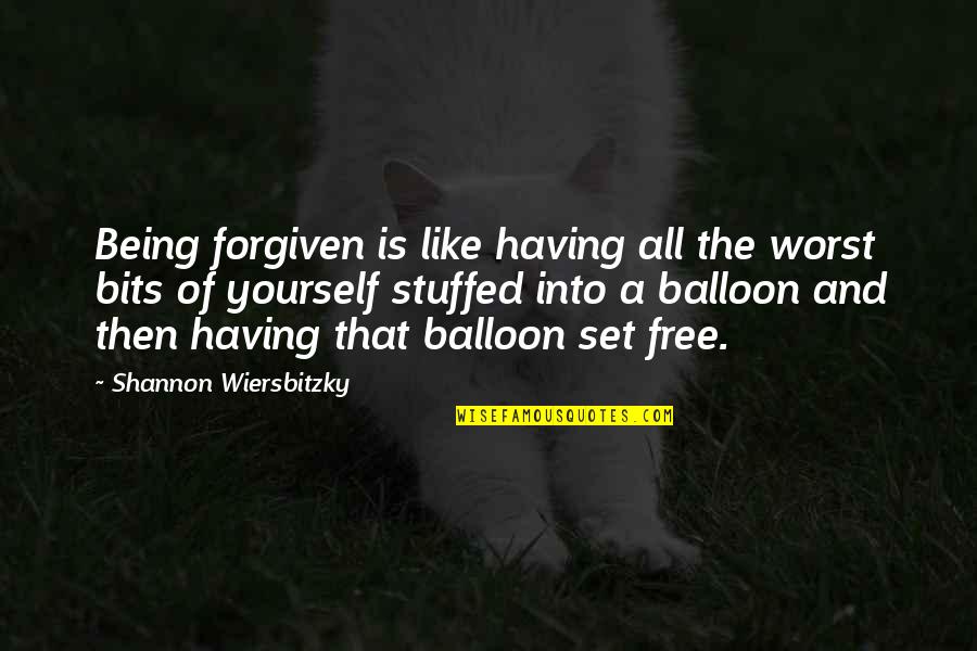 Weitzen Quotes By Shannon Wiersbitzky: Being forgiven is like having all the worst