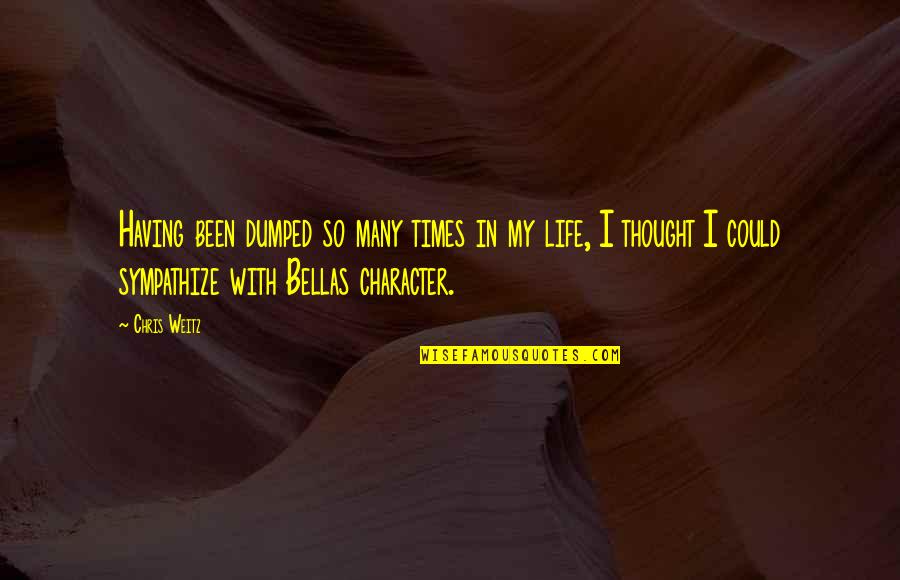 Weitz's Quotes By Chris Weitz: Having been dumped so many times in my Weitz's Quotes By Chris Weitz: Having been dumped so many times in my