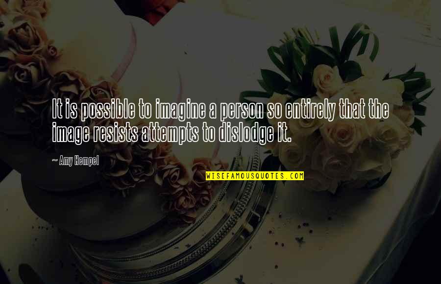 Weiwuer Quotes By Amy Hempel: It is possible to imagine a person so Weiwuer Quotes By Amy Hempel: It is possible to imagine a person so