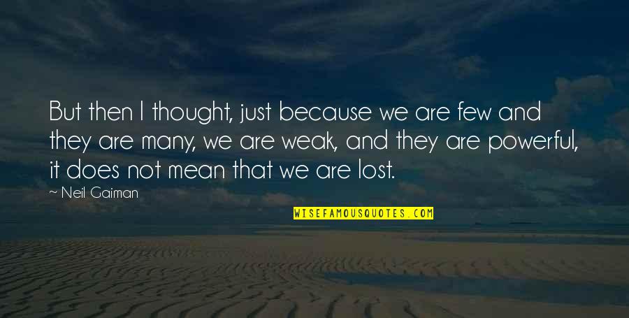 Weiwuer Quotes By Neil Gaiman: But then I thought, just because we are Weiwuer Quotes By Neil Gaiman: But then I thought, just because we are