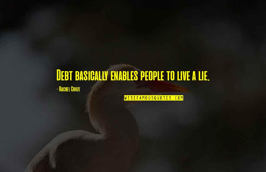 Weiwuer Quotes By Rachel Cruze: Debt basically enables people to live a lie. Weiwuer Quotes By Rachel Cruze: Debt basically enables people to live a lie.