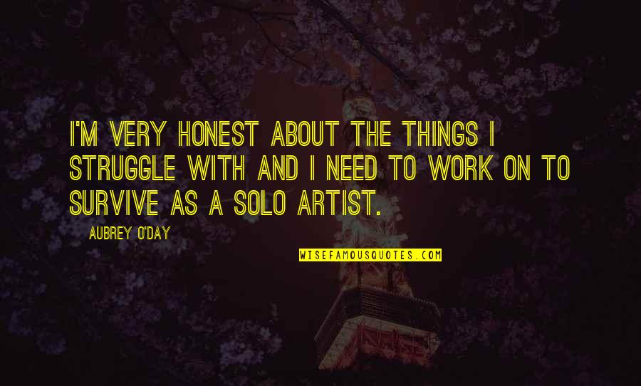 Weixler Counseling Quotes By Aubrey O'Day: I'm very honest about the things I struggle Weixler Counseling Quotes By Aubrey O'Day: I'm very honest about the things I struggle