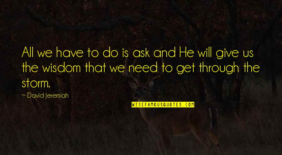 Weixler Counseling Quotes By David Jeremiah: All we have to do is ask and Weixler Counseling Quotes By David Jeremiah: All we have to do is ask and