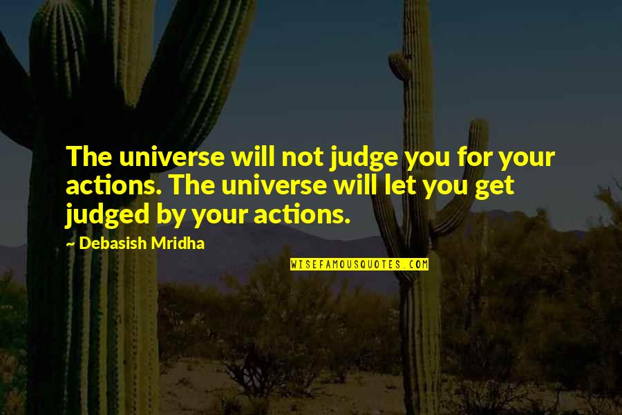 Weizel Properties Quotes By Debasish Mridha: The universe will not judge you for your