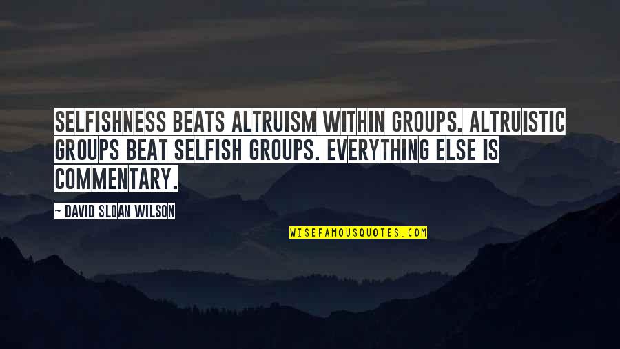 Wekiwa Springs Fl Quotes By David Sloan Wilson: Selfishness beats altruism within groups. Altruistic groups beat Wekiwa Springs Fl Quotes By David Sloan Wilson: Selfishness beats altruism within groups. Altruistic groups beat