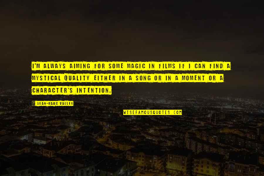 Wekker Zetten Quotes By Jean-Marc Vallee: I'm always aiming for some magic in films Wekker Zetten Quotes By Jean-Marc Vallee: I'm always aiming for some magic in films