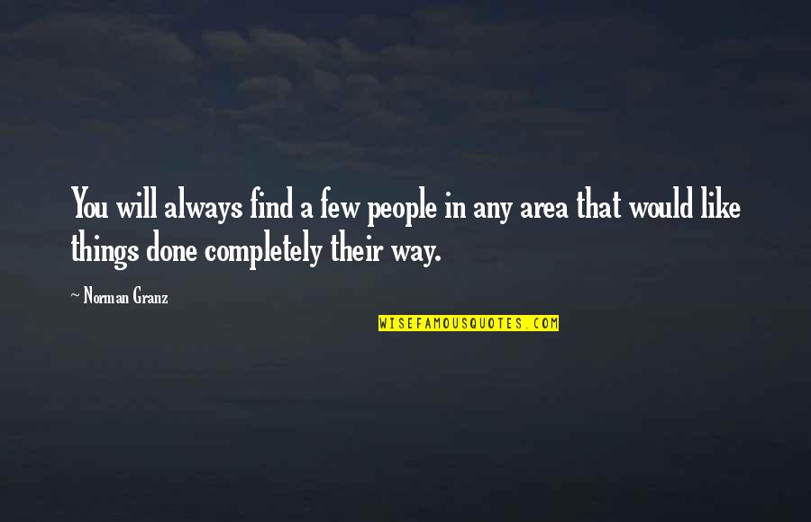 Wekker Zetten Quotes By Norman Granz: You will always find a few people in Wekker Zetten Quotes By Norman Granz: You will always find a few people in