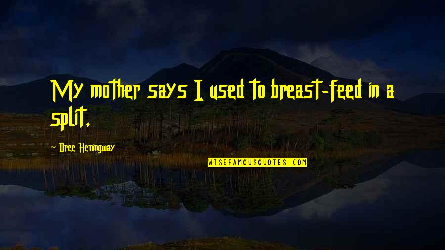 Weksler Law Quotes By Dree Hemingway: My mother says I used to breast-feed in Weksler Law Quotes By Dree Hemingway: My mother says I used to breast-feed in