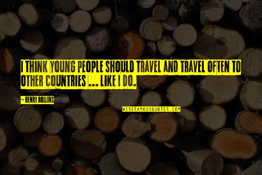 Weksler Law Quotes By Henry Rollins: I think young people should travel and travel Weksler Law Quotes By Henry Rollins: I think young people should travel and travel