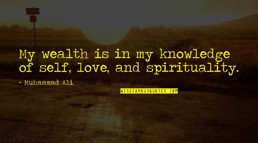 Welath Quotes By Muhammad Ali: My wealth is in my knowledge of self,