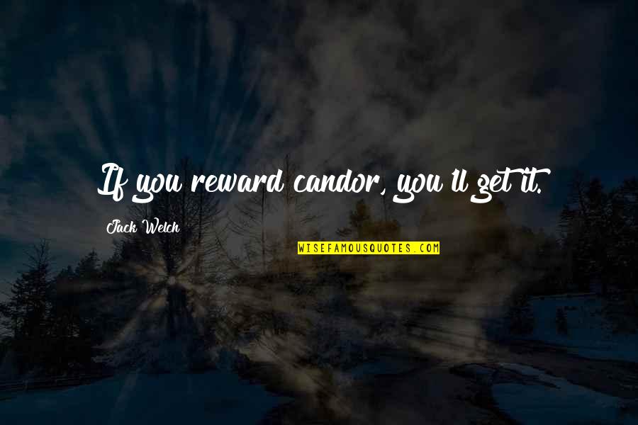 Welch Quotes By Jack Welch: If you reward candor, you'll get it. Welch Quotes By Jack Welch: If you reward candor, you'll get it.