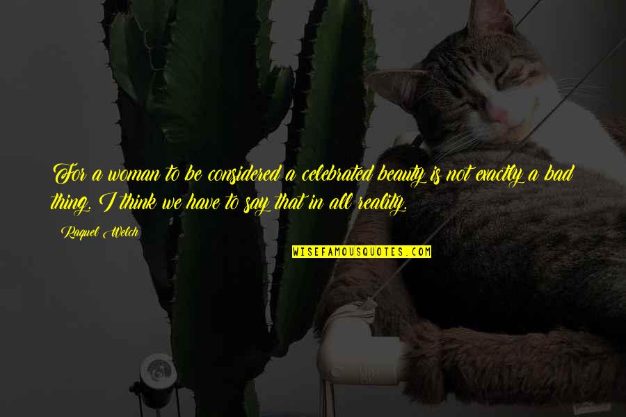 Welch Quotes By Raquel Welch: For a woman to be considered a celebrated Welch Quotes By Raquel Welch: For a woman to be considered a celebrated