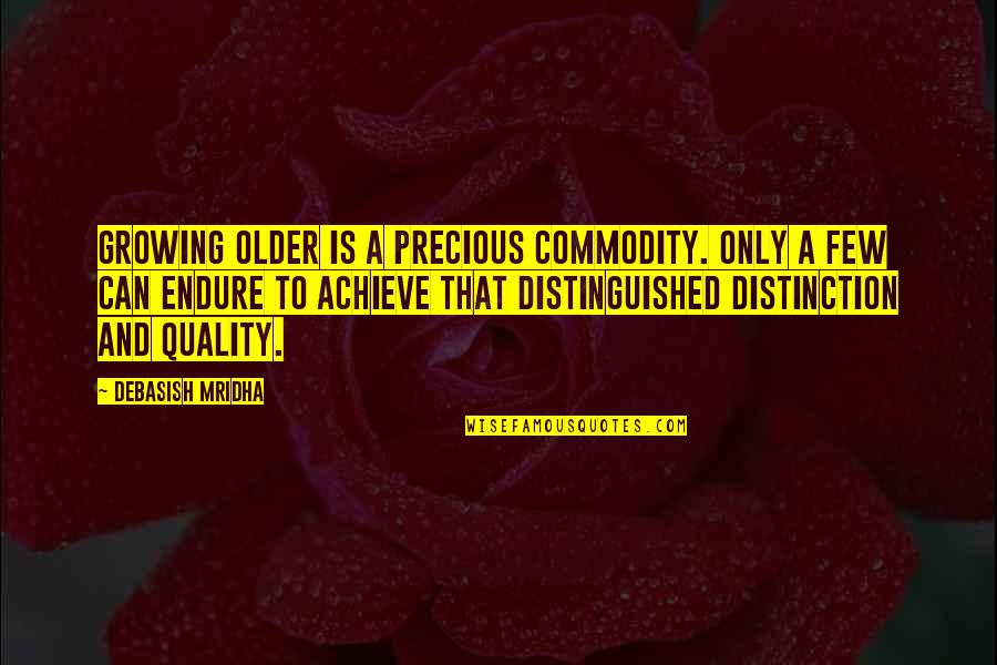 Welchs Funeral Home Quotes By Debasish Mridha: Growing older is a precious commodity. Only a