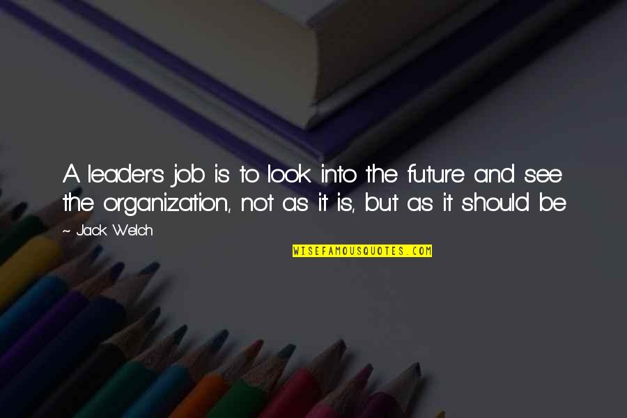 Welch's Quotes By Jack Welch: A leader's job is to look into the