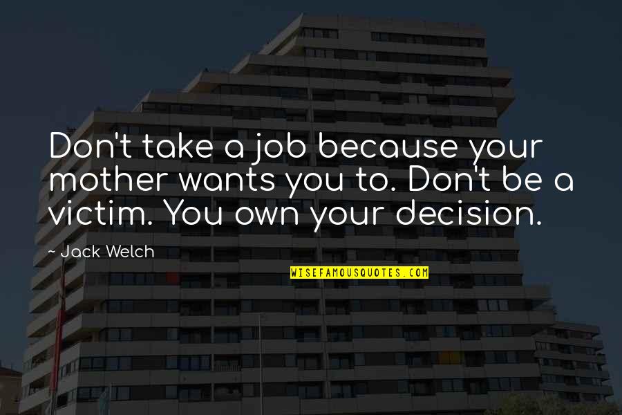 Welch's Quotes By Jack Welch: Don't take a job because your mother wants