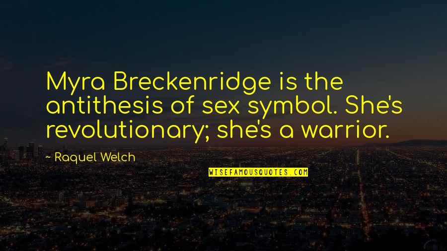 Welch's Quotes By Raquel Welch: Myra Breckenridge is the antithesis of sex symbol.