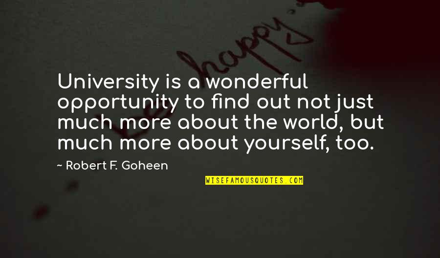 Welcker Bonnie Quotes By Robert F. Goheen: University is a wonderful opportunity to find out