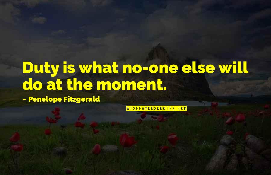 Welcome 2017 Quotes By Penelope Fitzgerald: Duty is what no-one else will do at Welcome 2017 Quotes By Penelope Fitzgerald: Duty is what no-one else will do at