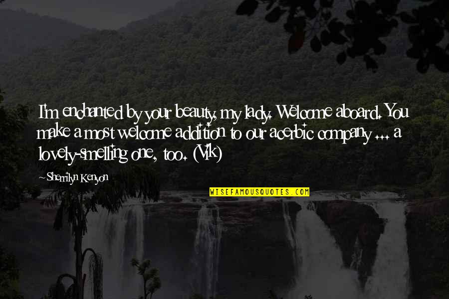 Welcome Aboard Quotes By Sherrilyn Kenyon: I'm enchanted by your beauty, my lady. Welcome