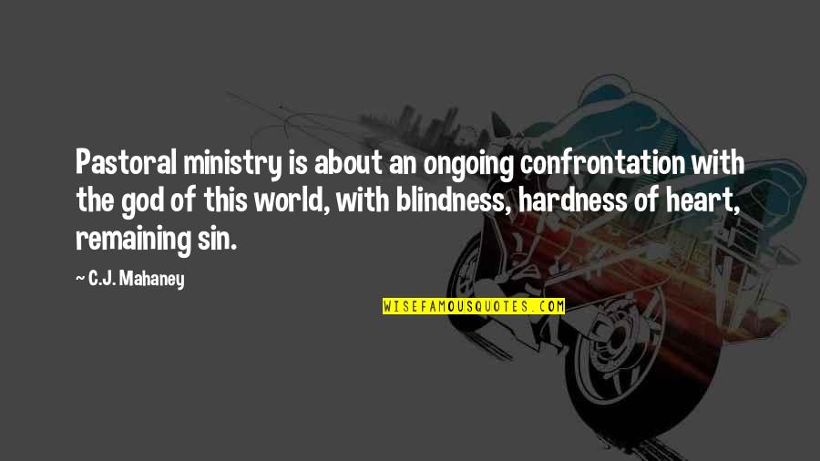 Welcome Audience Quotes By C.J. Mahaney: Pastoral ministry is about an ongoing confrontation with
