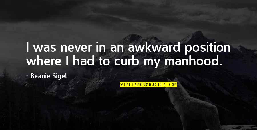 Welcome August Month Quotes By Beanie Sigel: I was never in an awkward position where