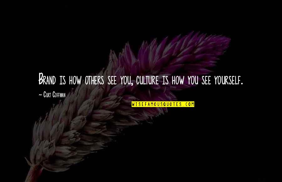 Welcome Baby To Our Family Quotes By Curt Coffman: Brand is how others see you, culture is