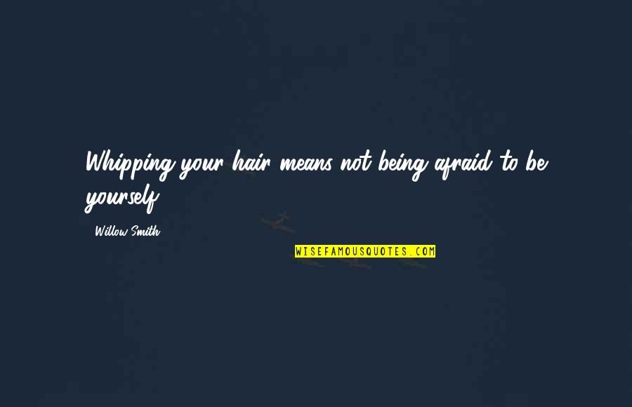 Welcome Back After Marriage Quotes By Willow Smith: Whipping your hair means not being afraid to