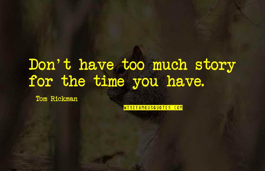 Welcome Back Again Quotes By Tom Rickman: Don't have too much story for the time