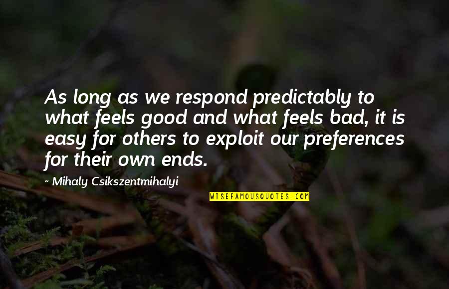 Welcome Back Coworker Quote Quotes By Mihaly Csikszentmihalyi: As long as we respond predictably to what Welcome Back Coworker Quote Quotes By Mihaly Csikszentmihalyi: As long as we respond predictably to what