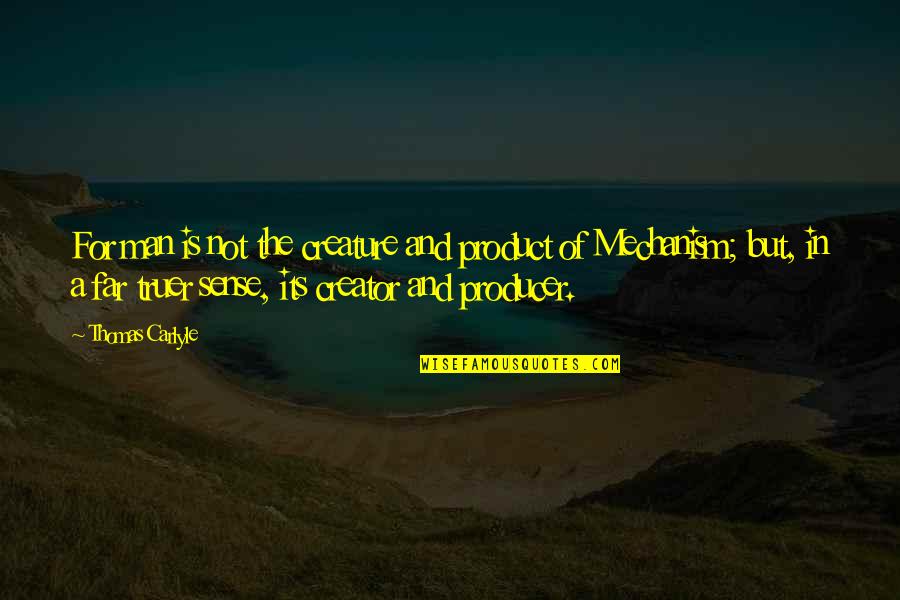 Welcome Back Home Dad Quotes By Thomas Carlyle: For man is not the creature and product