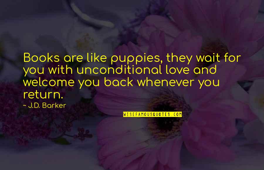 Welcome Back To Quotes By J.D. Barker: Books are like puppies, they wait for you
