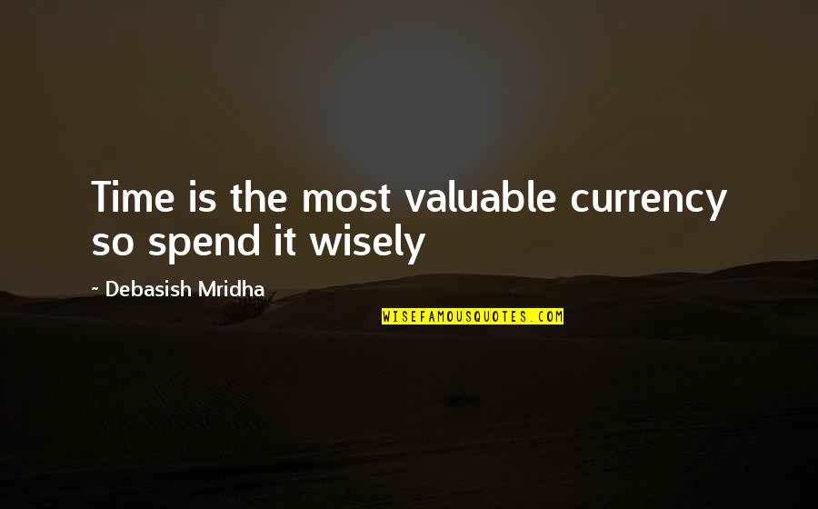 Welcome Back To School Quotes By Debasish Mridha: Time is the most valuable currency so spend