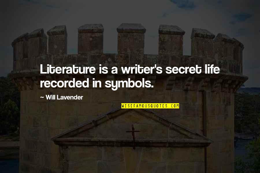 Welcome Bot Quotes By Will Lavender: Literature is a writer's secret life recorded in