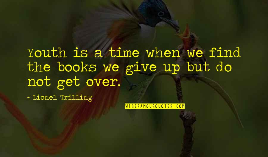 Welcome Dear Quotes By Lionel Trilling: Youth is a time when we find the Welcome Dear Quotes By Lionel Trilling: Youth is a time when we find the