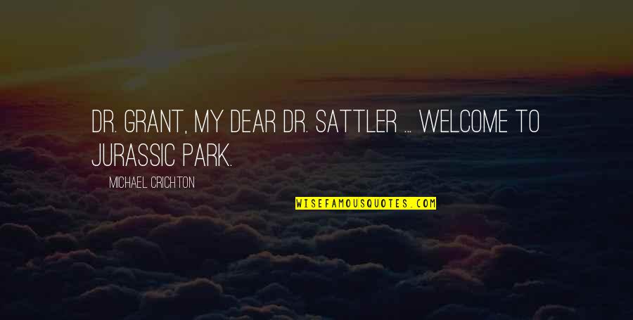 Welcome Dear Quotes By Michael Crichton: Dr. Grant, my dear Dr. Sattler ... Welcome Welcome Dear Quotes By Michael Crichton: Dr. Grant, my dear Dr. Sattler ... Welcome
