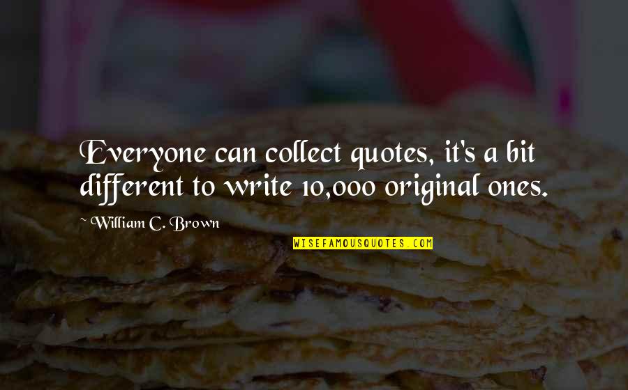 Welcome December Quotes By William C. Brown: Everyone can collect quotes, it's a bit different