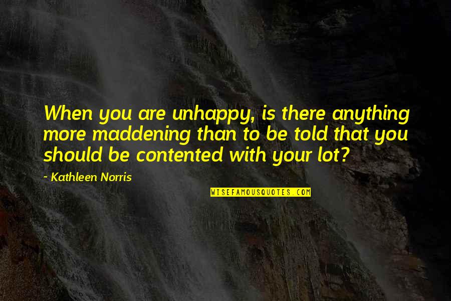 Welcome Everyone Quotes By Kathleen Norris: When you are unhappy, is there anything more Welcome Everyone Quotes By Kathleen Norris: When you are unhappy, is there anything more