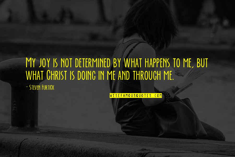 Welcome Everyone Quotes By Steven Furtick: My joy is not determined by what happens Welcome Everyone Quotes By Steven Furtick: My joy is not determined by what happens