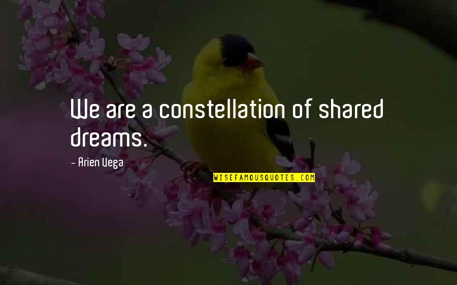 Welcome Freshers Quotes By Arien Vega: We are a constellation of shared dreams.