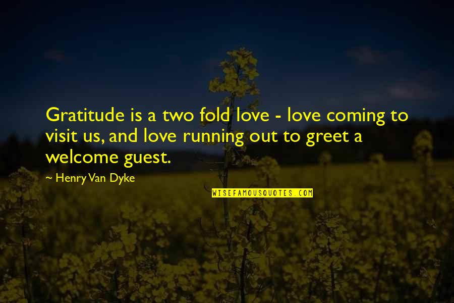 Welcome Guest Quotes By Henry Van Dyke: Gratitude is a two fold love - love