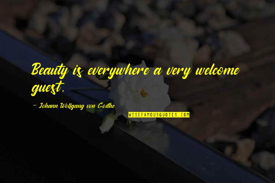 Welcome Guest Quotes By Johann Wolfgang Von Goethe: Beauty is everywhere a very welcome guest.
