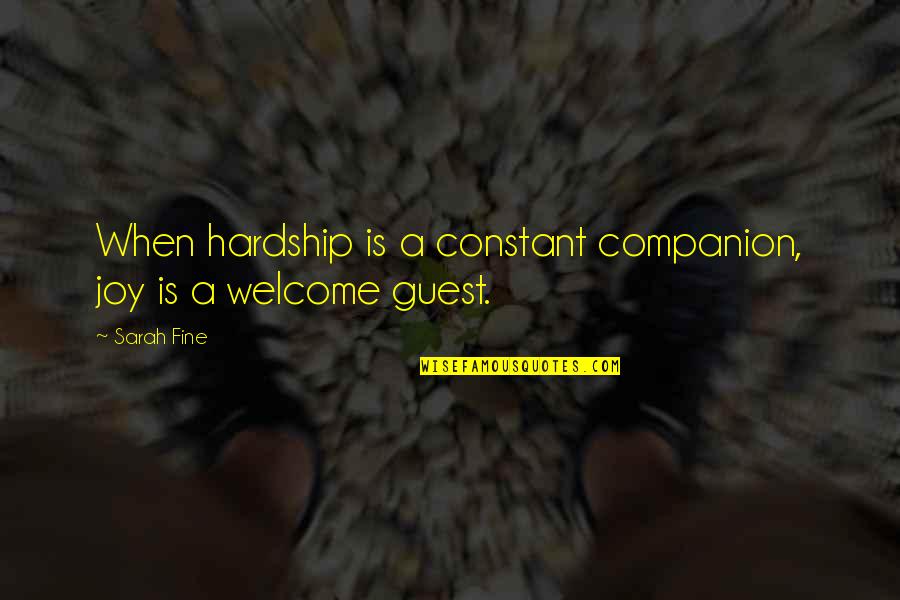 Welcome Guest Quotes By Sarah Fine: When hardship is a constant companion, joy is